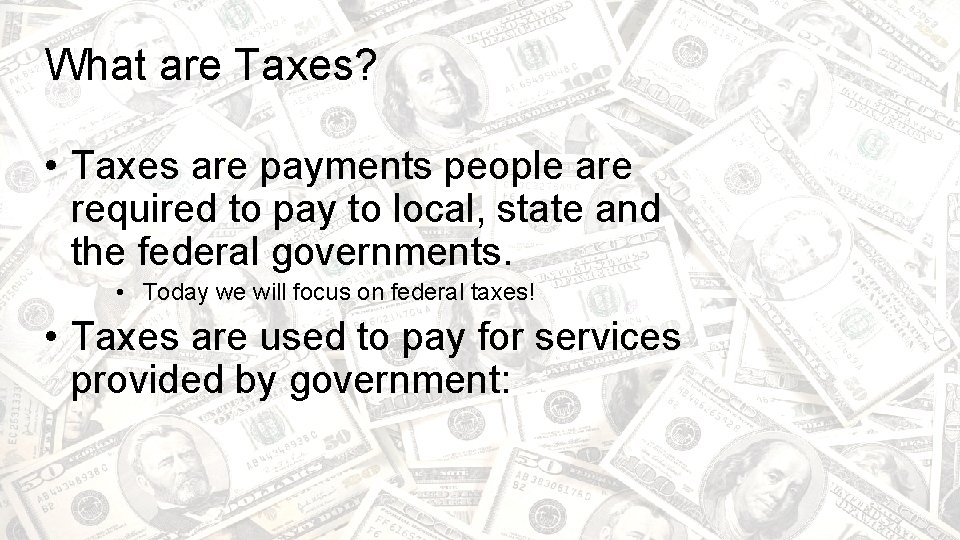 What are Taxes? • Taxes are payments people are required to pay to local,