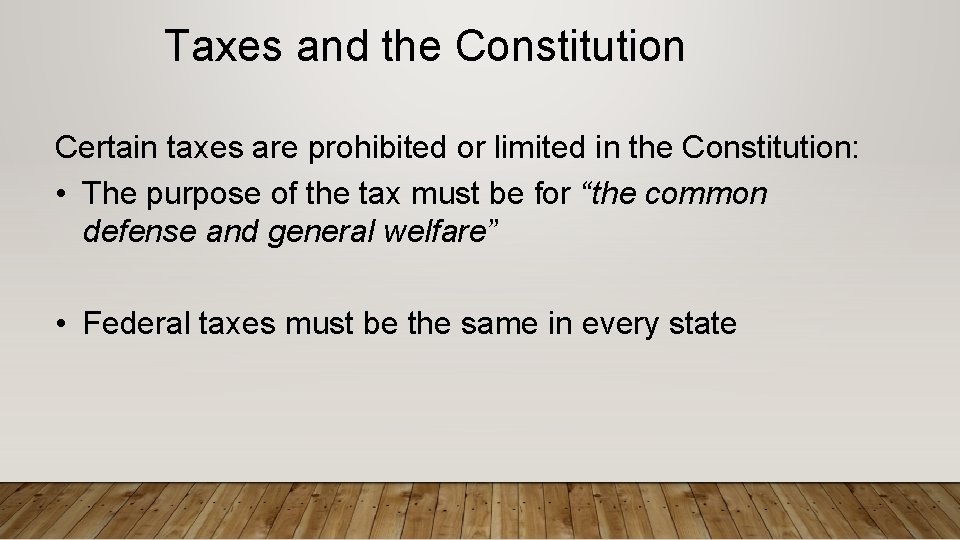 Taxes and the Constitution Certain taxes are prohibited or limited in the Constitution: • Taxes and the Constitution Certain taxes are prohibited or limited in the Constitution: •