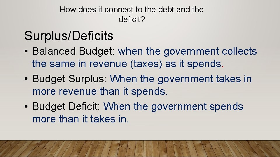 How does it connect to the debt and the deficit? Surplus/Deficits • Balanced Budget: