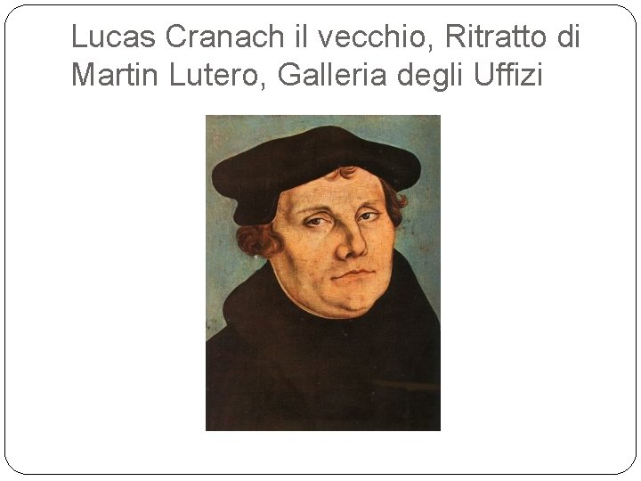Lucas Cranach il vecchio, Ritratto di Martin Lutero, Galleria degli Uffizi 