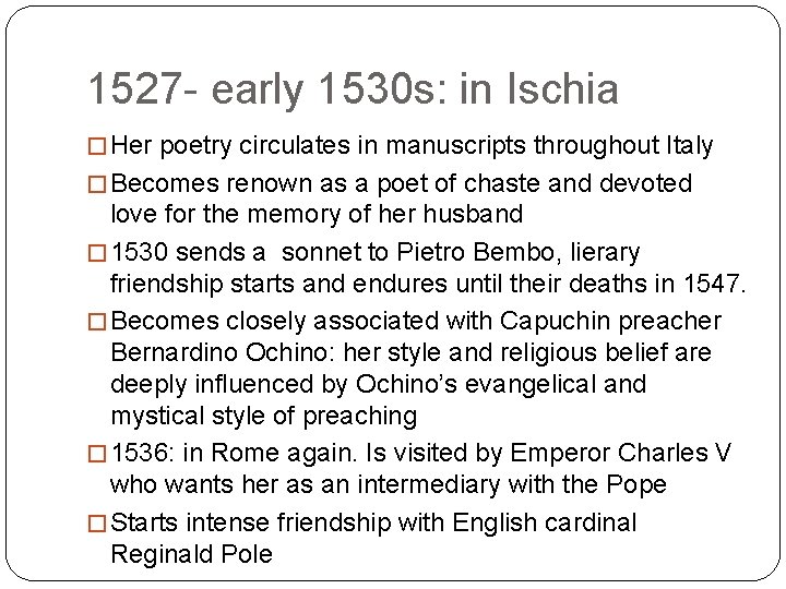 1527 early 1530 s: in Ischia � Her poetry circulates in manuscripts throughout Italy