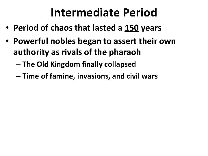 Intermediate Period • Period of chaos that lasted a 150 years • Powerful nobles