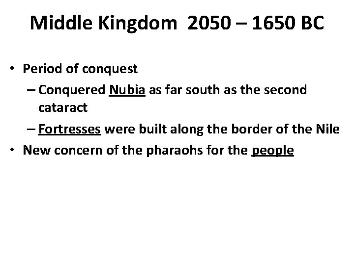 Middle Kingdom 2050 – 1650 BC • Period of conquest – Conquered Nubia as