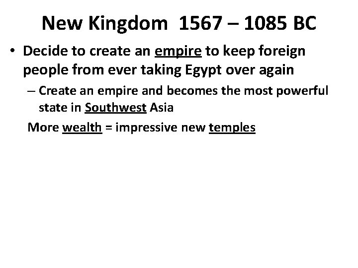 New Kingdom 1567 – 1085 BC • Decide to create an empire to keep