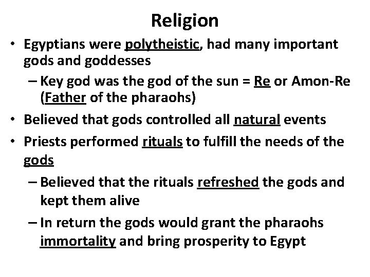 Religion • Egyptians were polytheistic, had many important gods and goddesses – Key god