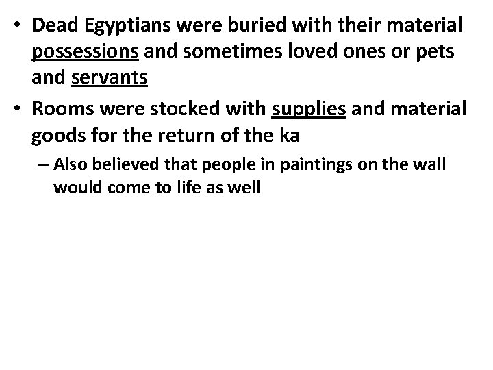  • Dead Egyptians were buried with their material possessions and sometimes loved ones