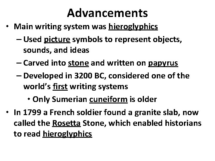 Advancements • Main writing system was hieroglyphics – Used picture symbols to represent objects,
