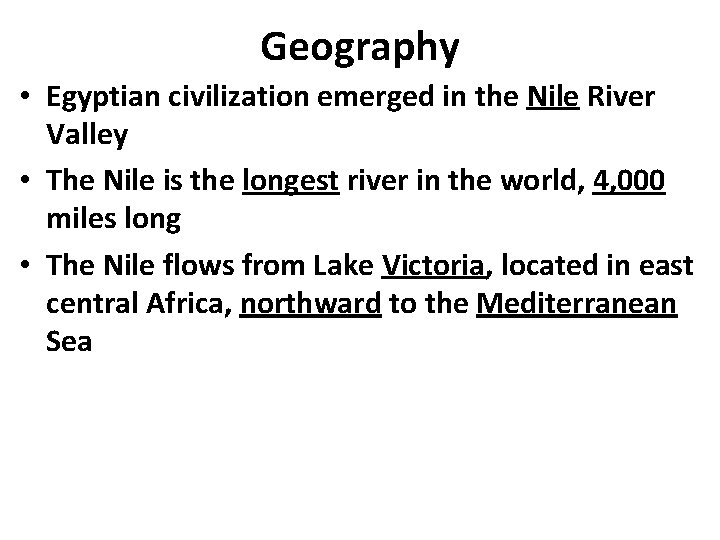 Geography • Egyptian civilization emerged in the Nile River Valley • The Nile is