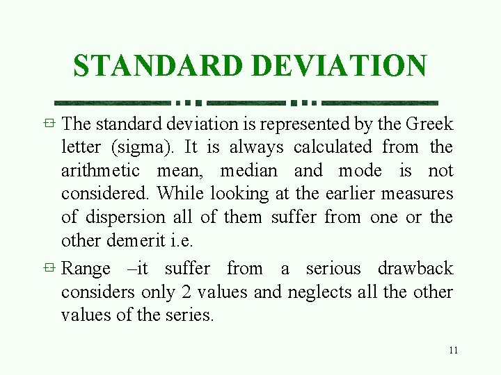 STANDARD DEVIATION The standard deviation is represented by the Greek letter (sigma). It is