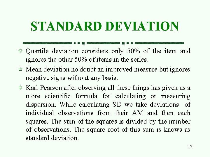 STANDARD DEVIATION Quartile deviation considers only 50% of the item and ignores the other