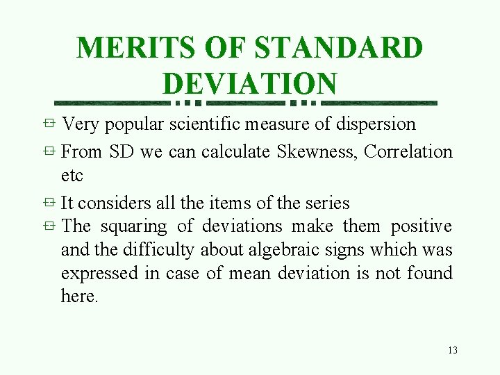 MERITS OF STANDARD DEVIATION Very popular scientific measure of dispersion From SD we can
