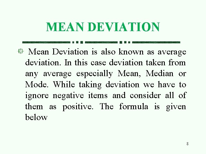 MEAN DEVIATION Mean Deviation is also known as average deviation. In this case deviation