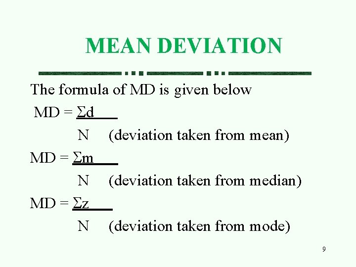 MEAN DEVIATION The formula of MD is given below MD = d N (deviation