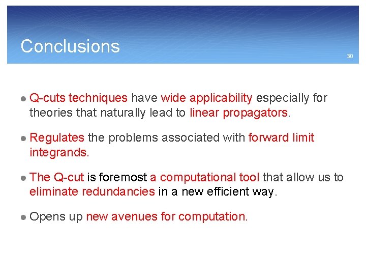 Conclusions l Q-cuts techniques have wide applicability especially for theories that naturally lead to