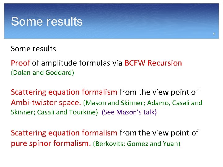 Some results 5 Some results Proof of amplitude formulas via BCFW Recursion (Dolan and