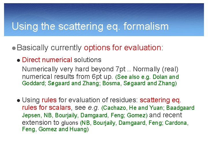 Using the scattering eq. formalism l Basically currently options for evaluation: l Direct numerical