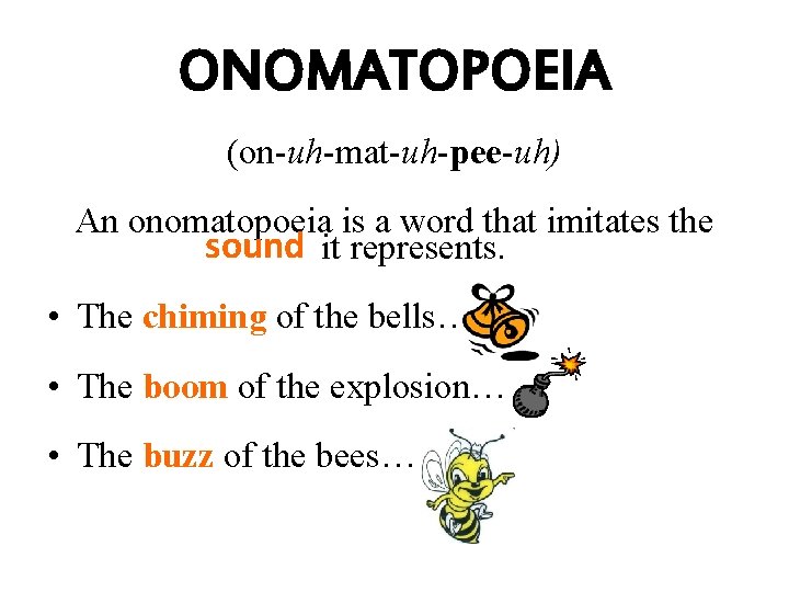 ONOMATOPOEIA (on-uh-mat-uh-pee-uh) An onomatopoeia is a word that imitates the sound it represents. •