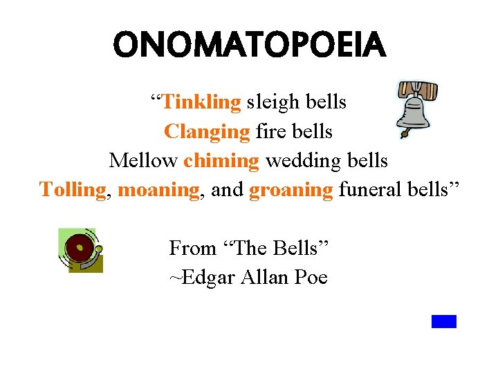 ONOMATOPOEIA “Tinkling sleigh bells Clanging fire bells Mellow chiming wedding bells Tolling, moaning, and