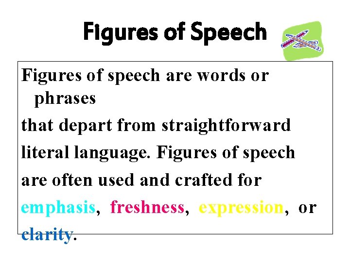 Figures of Speech Figures of speech are words or phrases that depart from straightforward