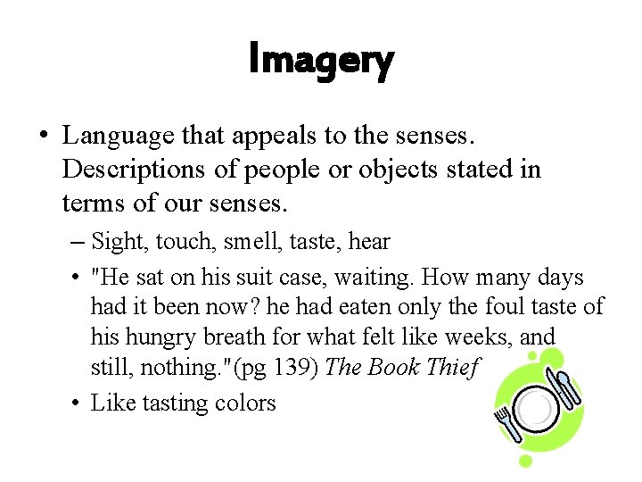 Imagery • Language that appeals to the senses. Descriptions of people or objects stated