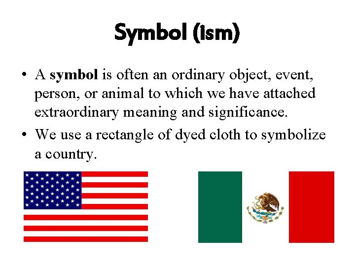 Symbol (ism) • A symbol is often an ordinary object, event, person, or animal