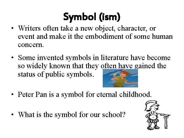 Symbol (ism) • Writers often take a new object, character, or event and make