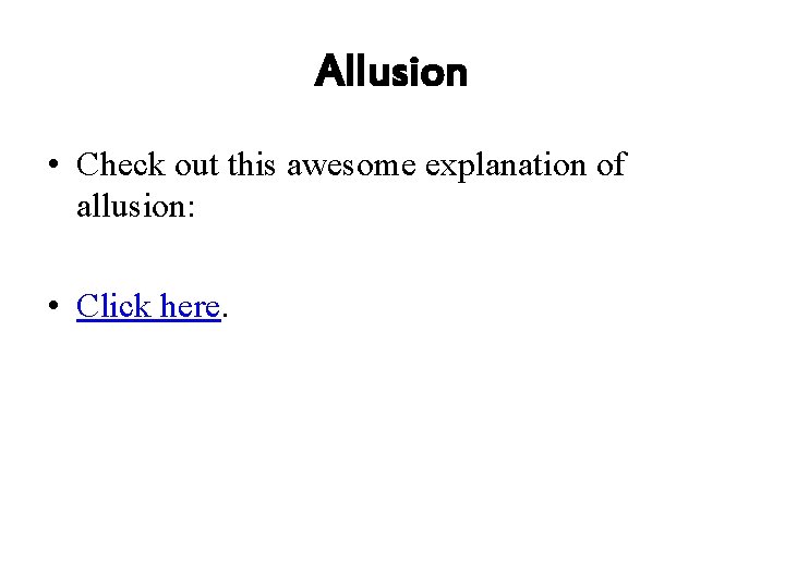 Allusion • Check out this awesome explanation of allusion: • Click here. 