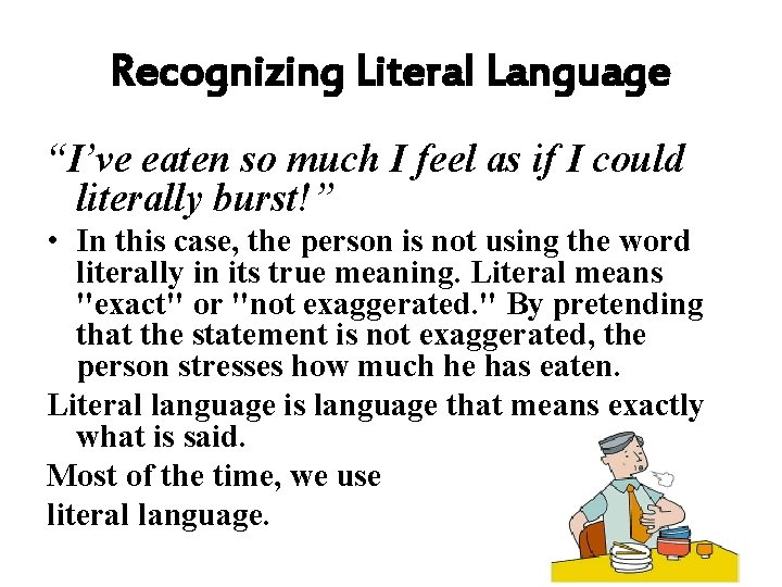 Recognizing Literal Language “I’ve eaten so much I feel as if I could literally