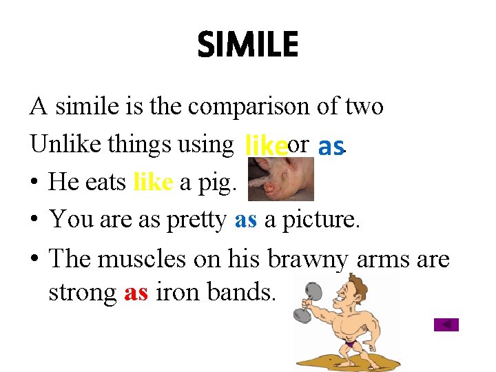 SIMILE A simile is the comparison of two Unlike things using likeor as. •