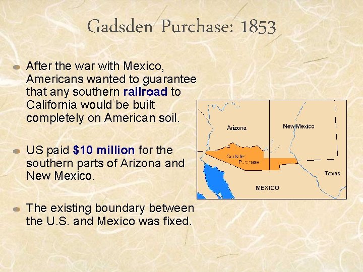 Gadsden Purchase: 1853 After the war with Mexico, Americans wanted to guarantee that any