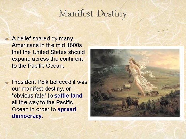 Manifest Destiny A belief shared by many Americans in the mid 1800 s that