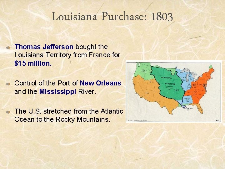 Louisiana Purchase: 1803 Thomas Jefferson bought the Louisiana Territory from France for $15 million.