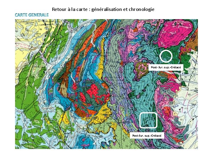 Retour à la carte : généralisation et chronologie Post- Jur. sup. -Crétacé Post-Jur. sup.
