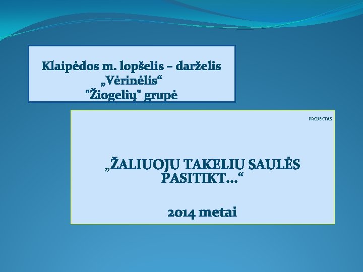 Klaipėdos m. lopšelis – darželis „Vėrinėlis“ "Žiogelių" grupė PROJEKTAS „ŽALIUOJU TAKELIU SAULĖS PASITIKT. .