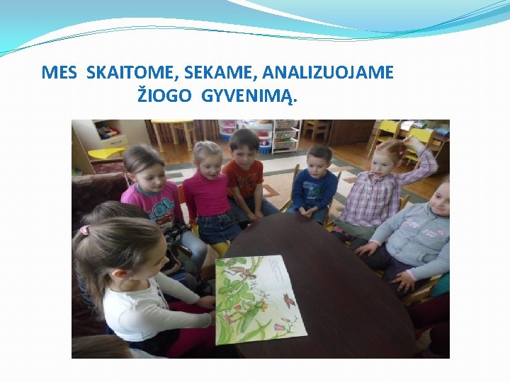MES SKAITOME, SEKAME, ANALIZUOJAME ŽIOGO GYVENIMĄ. 