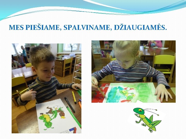 MES PIEŠIAME, SPALVINAME, DŽIAUGIAMĖS. 