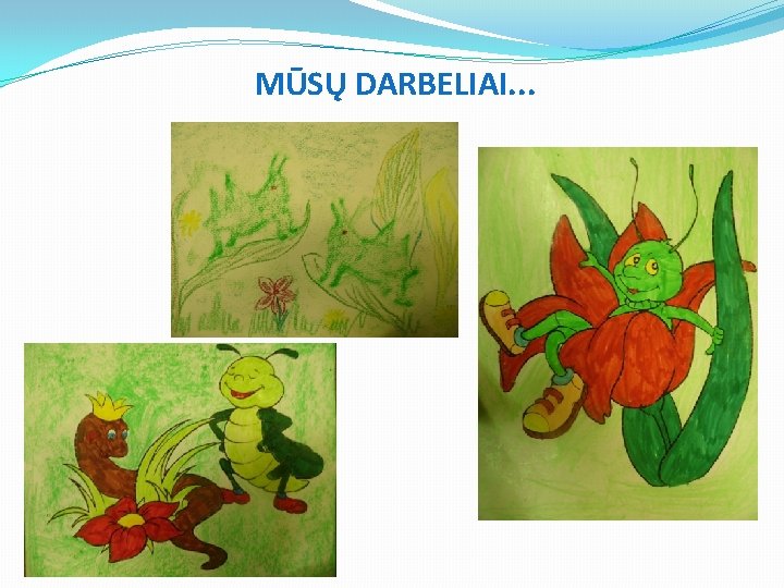 MŪSŲ DARBELIAI. . . 