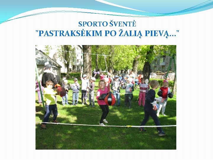 SPORTO ŠVENTĖ "PASTRAKSĖKIM PO ŽALIĄ PIEVĄ. . . " 