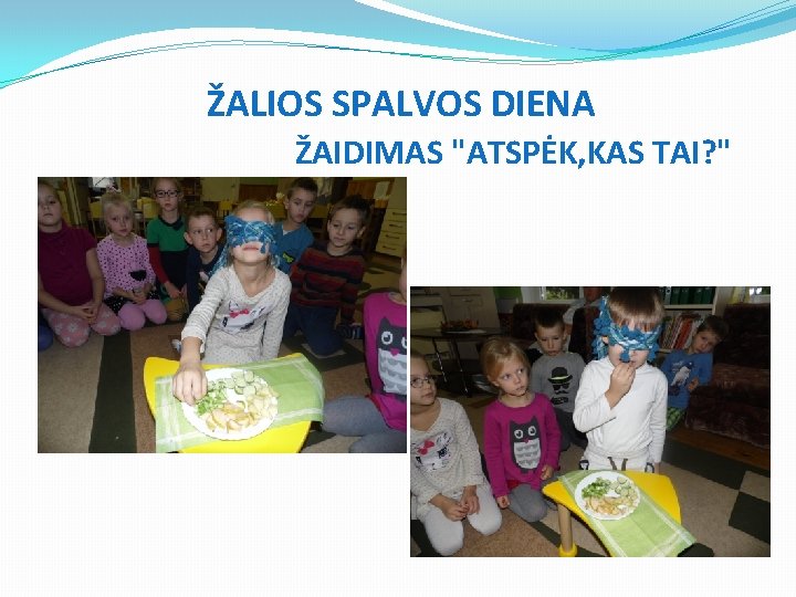 ŽALIOS SPALVOS DIENA ŽAIDIMAS "ATSPĖK, KAS TAI? " 