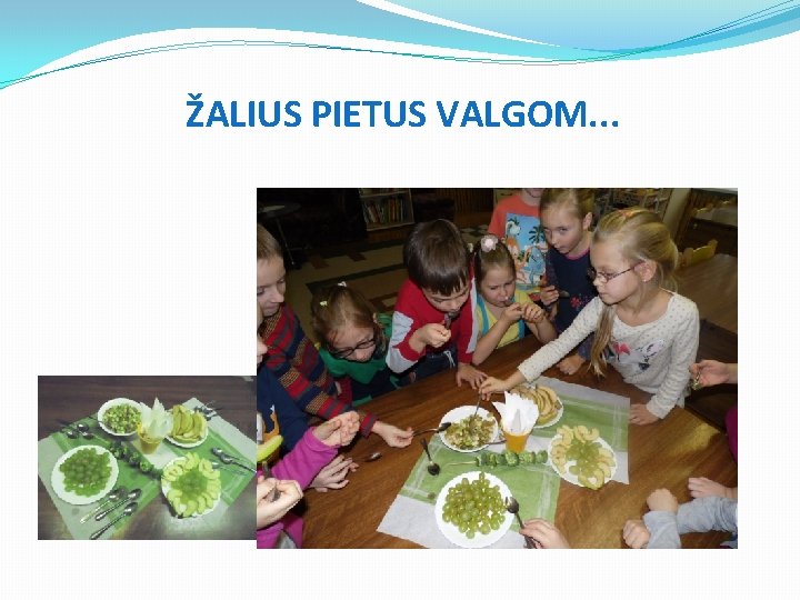 ŽALIUS PIETUS VALGOM. . . 
