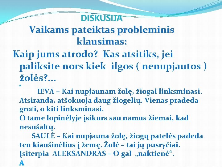 DISKUSIJA Vaikams pateiktas probleminis klausimas: Kaip jums atrodo? Kas atsitiks, jei paliksite nors kiek