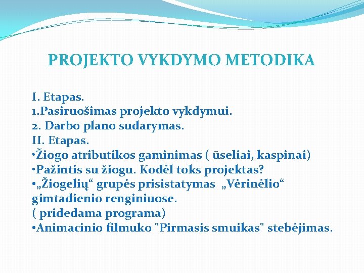 PROJEKTO VYKDYMO METODIKA I. Etapas. 1. Pasiruošimas projekto vykdymui. 2. Darbo plano sudarymas. II.