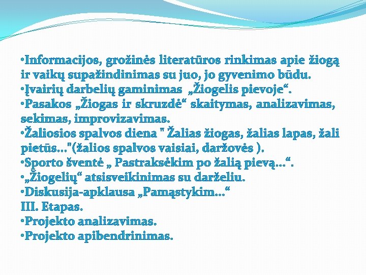  • Informacijos, grožinės literatūros rinkimas apie žiogą ir vaikų supažindinimas su juo, jo