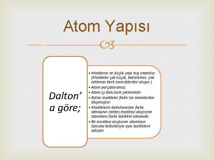 Atom Yapısı Dalton’ a göre; • Maddenin en küçük yapı taşı atomdur. (Maddeler çok