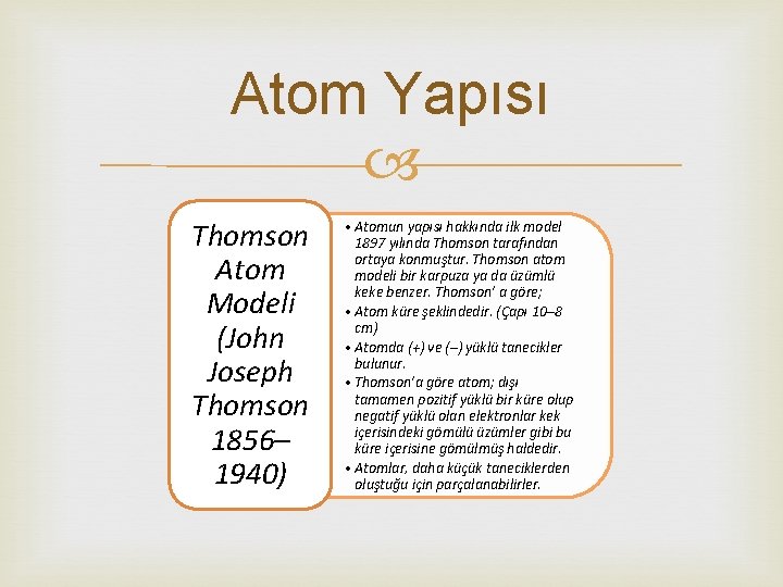 Atom Yapısı Thomson Atom Modeli (John Joseph Thomson 1856– 1940) • Atomun yapısı hakkında