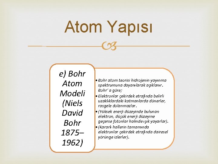 Atom Yapısı e) Bohr Atom Modeli (Niels David Bohr 1875– 1962) • Bohr atom