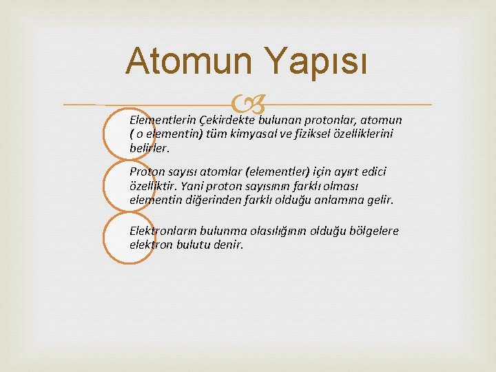 Atomun Yapısı Elementlerin Çekirdekte bulunan protonlar, atomun ( o elementin) tüm kimyasal ve fiziksel