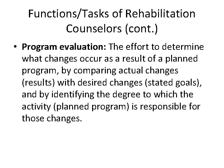 Functions/Tasks of Rehabilitation Counselors (cont. ) • Program evaluation: The effort to determine what