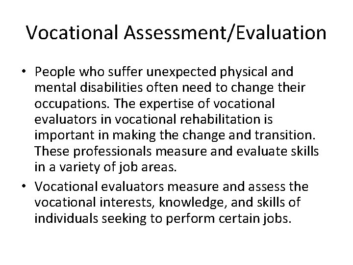 Vocational Assessment/Evaluation • People who suffer unexpected physical and mental disabilities often need to