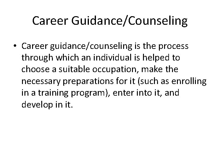 Career Guidance/Counseling • Career guidance/counseling is the process through which an individual is helped